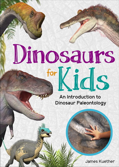 Dinosaurs for Kids: An Introduction to Dinosaur Paleontology - JAMES KUETHER