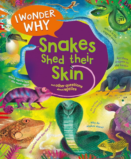 I Wonder Why Snakes Shed Their Skin: and Other Questions About Reptiles - AMANDA O'NEILL - GARETH LUCAS