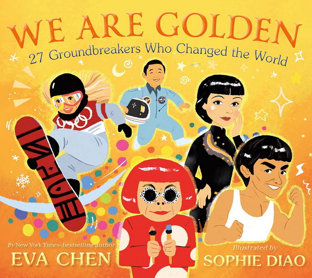 We Are Golden: 27 Groundbreakers Who Changed the World - EVA CHEN - SOPHIE DIAO