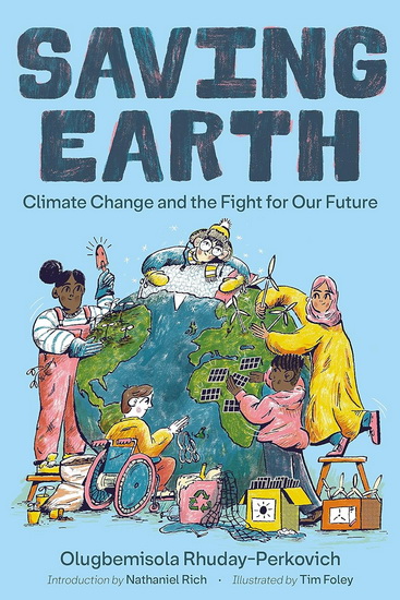 Saving Earth: Climate Change and the Fight for Our Future - OLUGBEMISOLA RHUDAY-PERKOVICH - NATHANIEL RICH