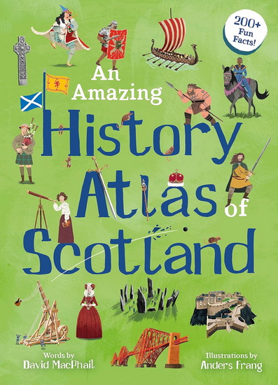 An Amazing History Atlas of Scotland - DAVID MACPHAIL