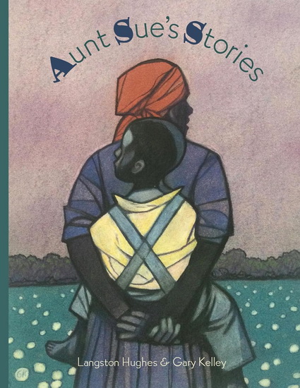 aunt Sue&#39;s Stories - LANGSTON HUGHES - GARY KELLEY