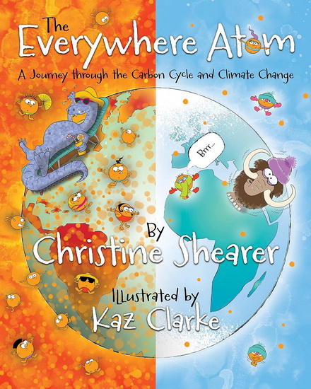 The Everywhere Atom: A Journey Through the Carbon Cycle and Climate Change - CHRISTINE SHEARER - KAZ CLARKE