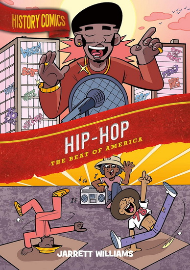 History Comics: Hip-Hop: The Beat of America - JARRETT WILLIAMS