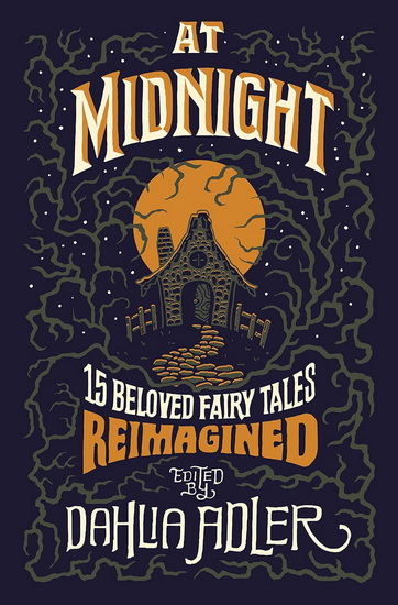 At Midnight: 15 Beloved Fairy Tales Reimagined - DAHLIA ADLER