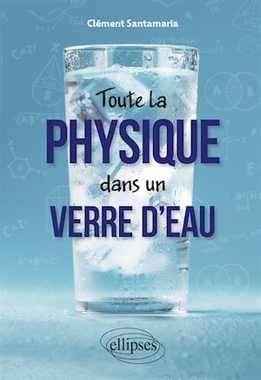 Toute la physique dans un verre d'eau 2e éd. - CLÉMENT SANTAMARIA