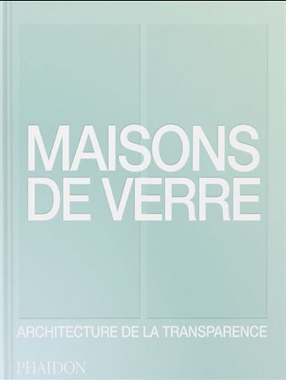 Maisons de verre : architecture de la transparence - COLLECTIF