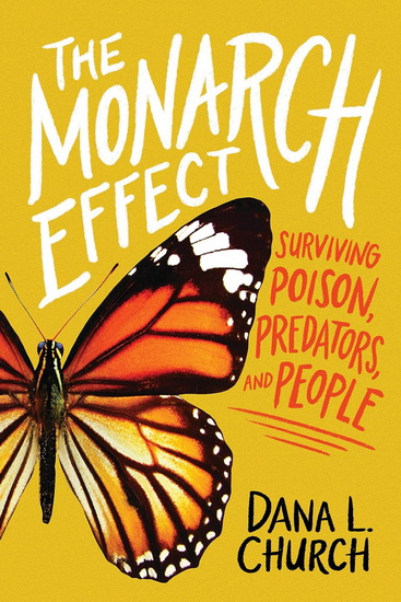 The Monarch Effect: Surviving Poison, Predators, and People - DANA L CHURCH