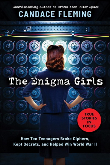 Enigma Girls: How Ten Teenagers Broke Ciphers, Kept Secrets, and Helped Win World War II (Scholastic Focus) - CANDACE FLEMING