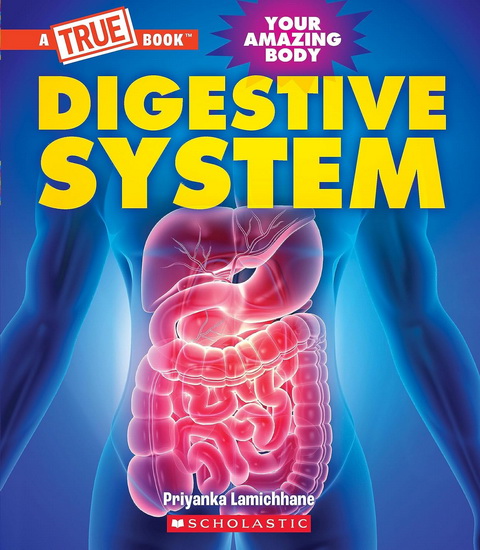 Digestive System (A True Book: Your Amazing Body) - PRIYANKA LAMICHHANE