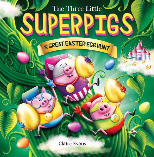 Three Little Superpigs and the Great Easter Egg Hunt - CLAIRE EVANS - CLAIRE EVANS