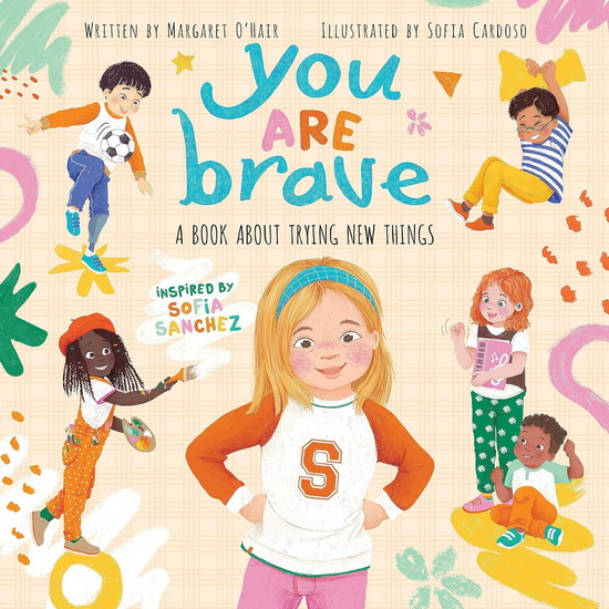 You Are Brave: A Book About Trying New Things - MARGARET O'HAIR - SOFIA CARDOSO