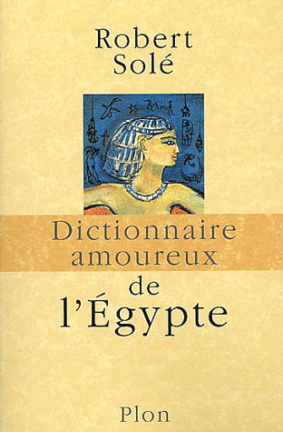 Dictionnaire amoureux de l'Egypte - ROBERT SOLE