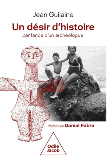 Un désir d'Histoire : l'enfance d'un archéologue - JEAN GUILAINE