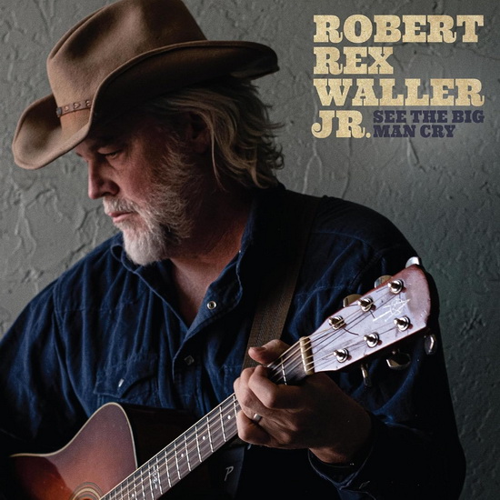 See The Big Man Cry - ROBERT REX WALLER JR.