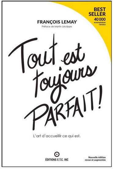 Tout est toujours parfait ! : L&#39;art d&#39;accueillir ce qui est N. éd. - FRANÇOIS LEMAY