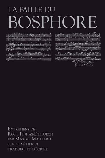 La Faille du Bosphore : entretiens avec Rosie Pinhas Delpuech sur le métier de traduire et d&#39;écrire - ROSIE PINHAS-DELPUECH