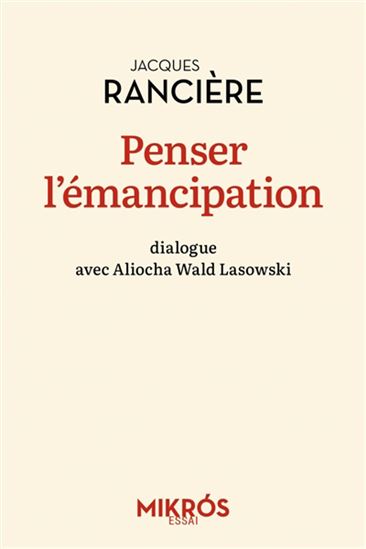 Penser l&#39;émancipation : dialogue avec Aliocha Wald Lasowski - JACQUES RANCIÈRE - ALIOCHA WALD LASOWSKI