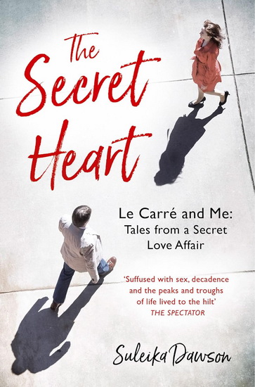 The Secret Heart: Le Carré and Me: Tales From a Secret Love Affair - SULEIKA DAWSON