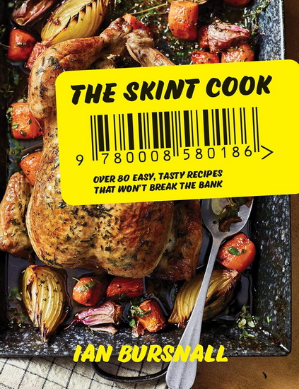 The Skint Cook: Over 80 easy tasty recipes that won’t break the bank - IAN BURSNALL
