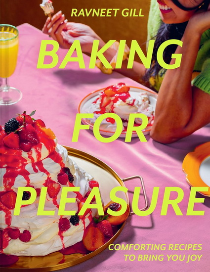 Baking for Pleasure: Comforting recipes to bring you joy - RAVNEET GILL
