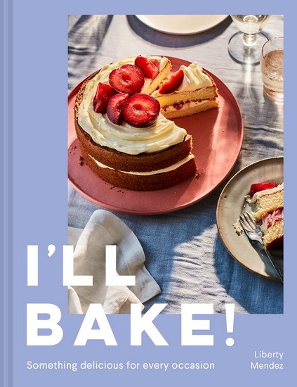 I’ll Bake!: Something delicious for every occasion - LIBERTY MENDEZ