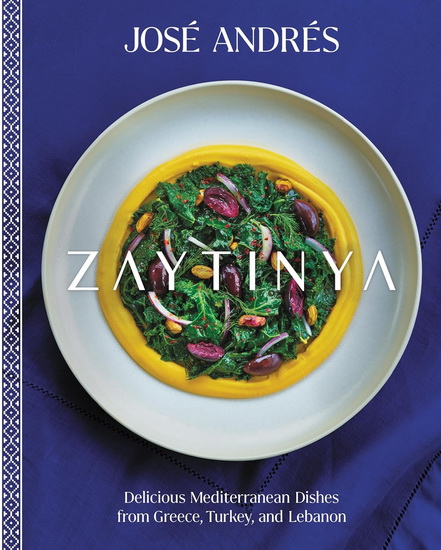 Zaytinya: Delicious Mediterranean Dishes from Greece, Turkey, and Lebanon - JOSÉ ANDRÉS
