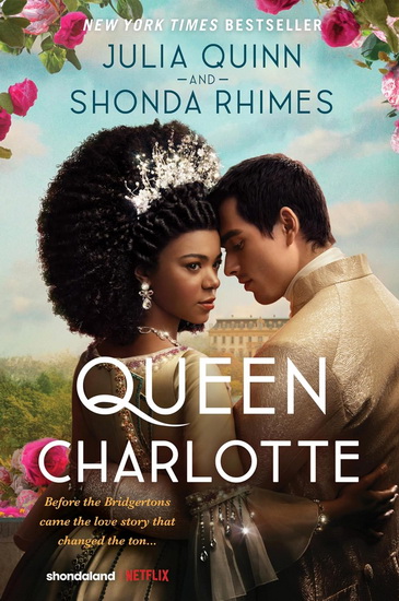 Queen Charlotte: Before Bridgerton Came an Epic Love Story - JULIA QUINN - SHONDA RHIMES