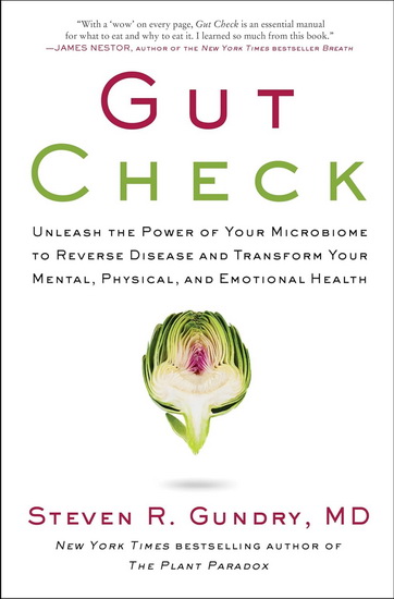 Gut Check: Unleash the Power of Your Microbiome to Reverse Disease and Transform Your Mental, Physical, and Emotional Health - STEVEN R GUNDRY
