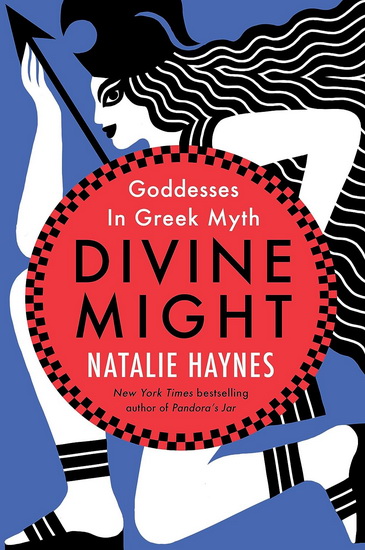 Divine Might: Goddesses in Greek Myth - NATALIE HAYNES