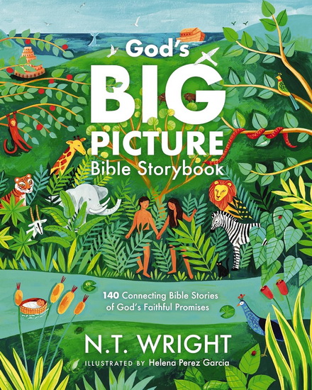 God&#39;s Big Picture Bible Storybook: 140 Connecting Bible Stories of God&#39;s Faithful Promises - N T WRIGHT - HELENA PEREZ GARCIA