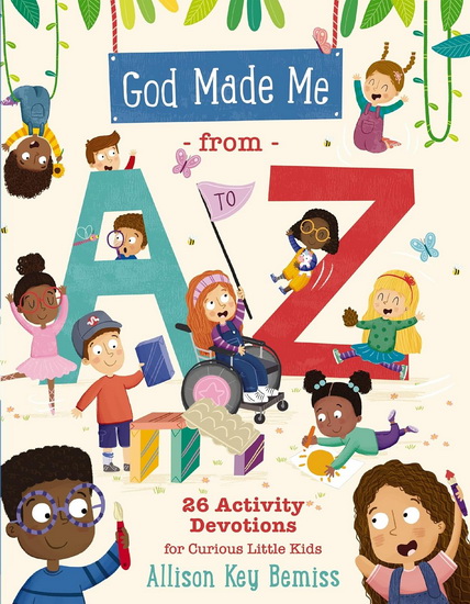 God Made Me from A to Z: 26 Activity Devotions for Curious Little Kids - ALLISON BEMISS