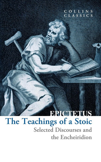 The Teachings of a Stoic: Selected Discourses and the Encheiridion (Collins Classics) - EPICTETUS