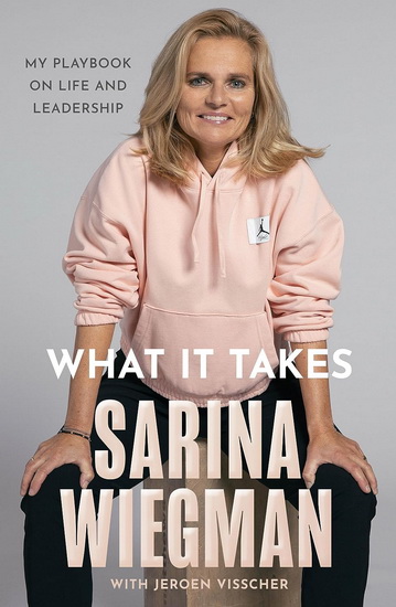 What it Takes: My Playbook on Life and Leadership - SARINA WIEGMAN - JEROEN VISSCHER