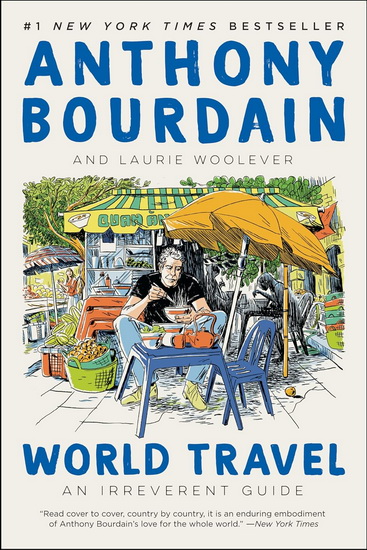 World Travel: An Irreverent Guide - ANTHONY BOURDAIN - LAURIE WOOLEVER