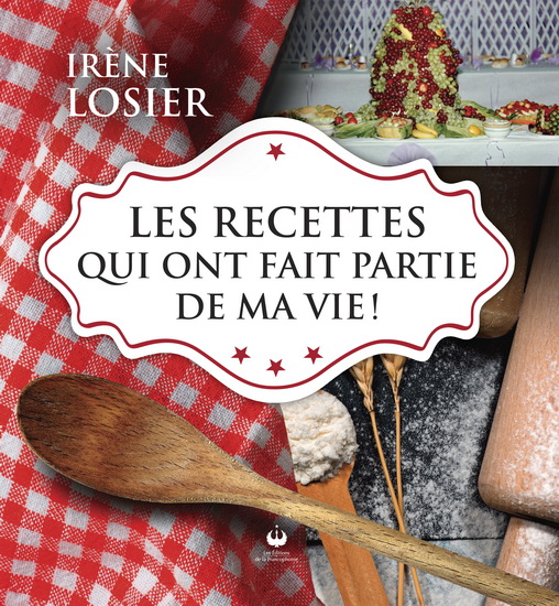 Les Recettes qui ont fait partie de ma vie ! - IRÈNE LOSIER