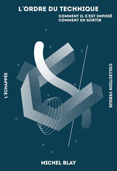 L&#39;Ordre du technique : comment il s&#39;est imposé, comment en sortir - MICHEL BLAY
