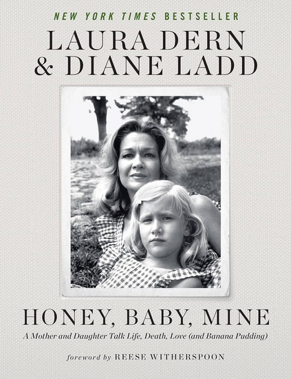 Honey, Baby, Mine: A Mother and Daughter Talk Life, Death, Love (and Banana Pudding) - LAURA DERN - DIANE LADD