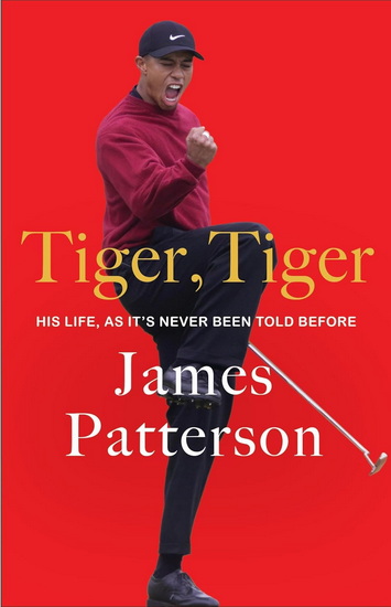 Tiger, Tiger: The Untold Story of the G.O.A.T. - JAMES PATTERSON - PETER DE JONGE