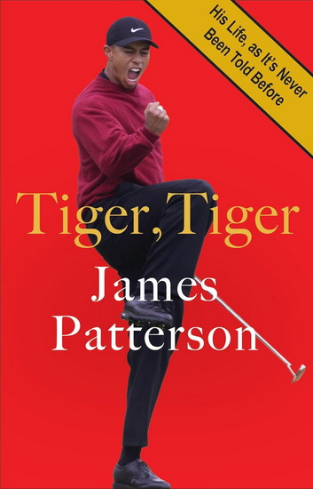 Tiger, Tiger: The Untold Story of the G.O.A.T. - JAMES PATTERSON - PETER DE JONGE