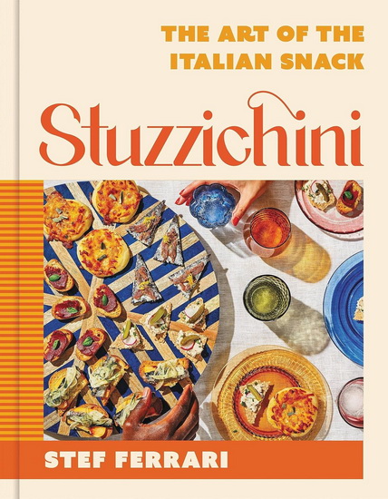 Stuzzichini: The Art of the Italian Snack - STEF FERRARI