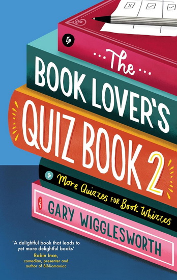 The Book Lover&#39;s Quiz Book 2: More Quizzes for Book Whizzes - GARY WIGGLESWORTH
