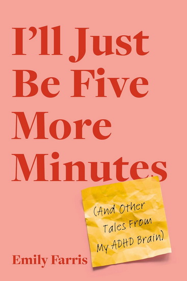 I&#39;ll Just Be Five More Minutes: And Other Tales from My ADHD Brain - EMILY FARRIS