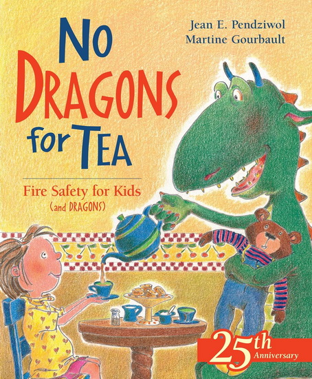 No Dragons for Tea: Fire Safety for Kids (and Dragons) - JEAN E PENDZIWOL - MARTINE GOURBAULT
