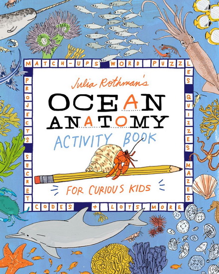 Julia Rothman&#39;s Ocean Anatomy Activity Book: Match-Ups, Word Puzzles, Quizzes, Mazes, Projects, Secret Codes + Lots More - JULIA ROTHMAN