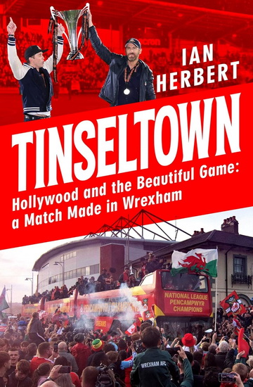 Tinseltown: Hollywood and the beautiful game - a match made in Wrexham - IAN HERBERT