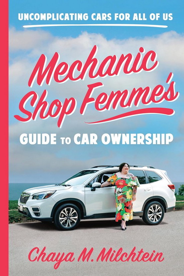 Mechanic Shop Femme’s Guide to Car Ownership: Uncomplicating Cars for All of Us - CHAYA MILCHTEIN