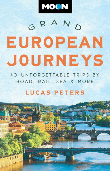 Moon Grand European Journeys: 40 Unforgettable Trips by Road, Rail, Sea & More - LUCAS PETERS
