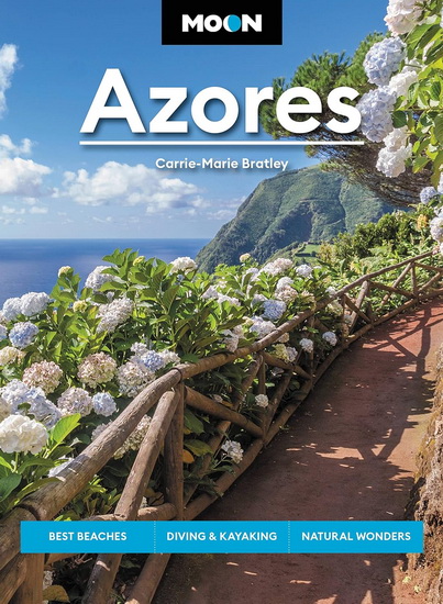 Moon Azores: Best Beaches, Diving & Kayaking, Natural Wonders 2nd ed. - CARRIE-MARIE BRATLEY
