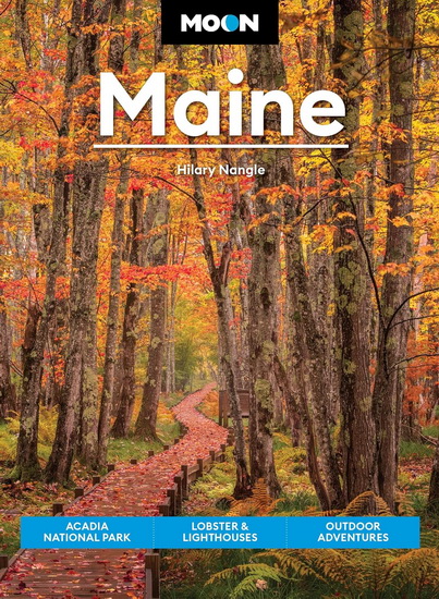Moon Maine: Acadia National Park, Lobster & Lighthouses, Outdoor Adventures 9th ed. - HILARY NANGLE